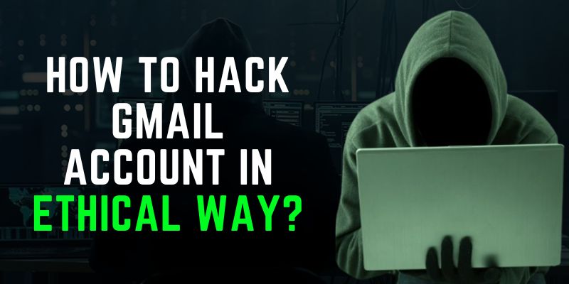 How To Hack Gmail Account in Ethical Way?