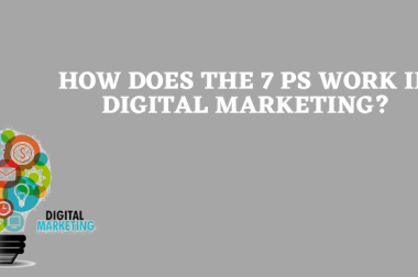 How Does the 7 Ps Work In Digital Marketing?