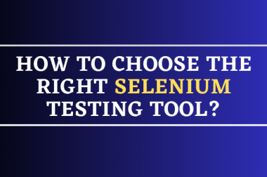How To Choose The Right Selenium Testing Tool?