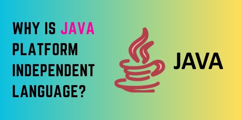 Why is Java Platform Independent Language?