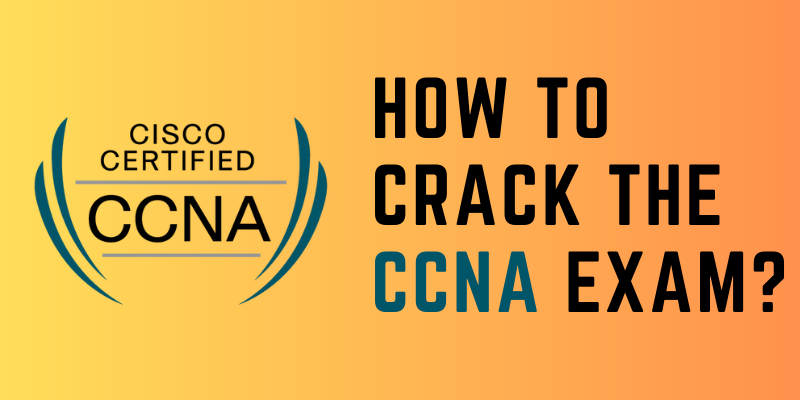 How to Crack the CCNA Exam?