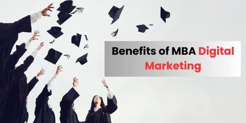 Top Benefits of Pursuing an MBA in Digital Marketing